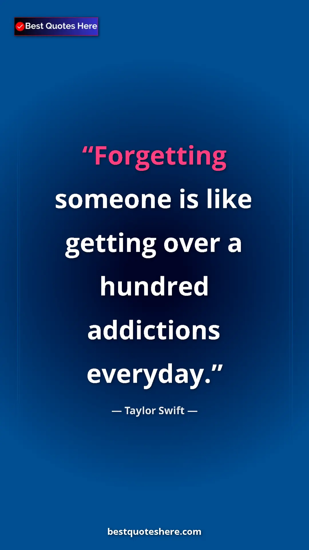 Pinterest quote poster by Taylor Swift: "Forgetting someone is like getting over a hundred..."