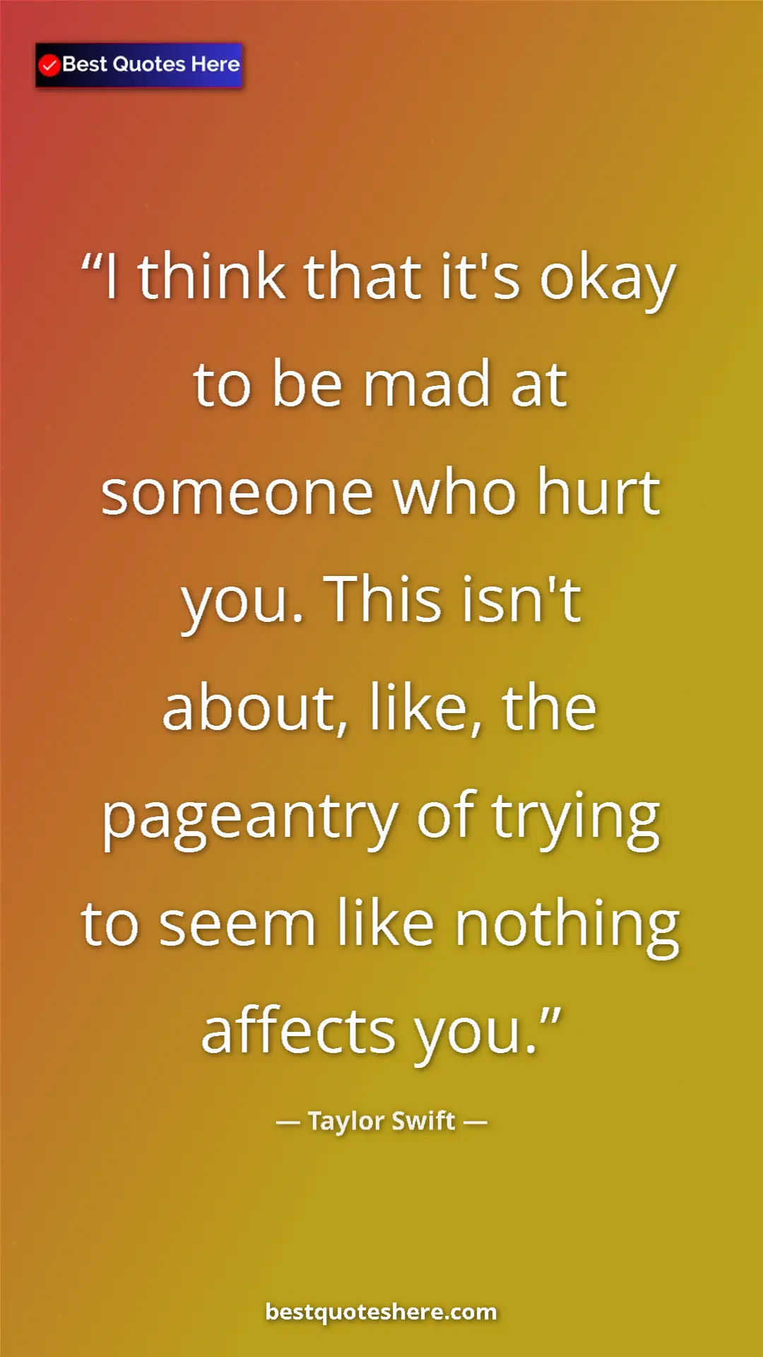 Taylor Swift Quote Card: "I think that it's okay to be mad at someone who hurt you...." Pinterest quote poster by Taylor Swift: "I think that it's okay to be mad at someone who hurt you...."