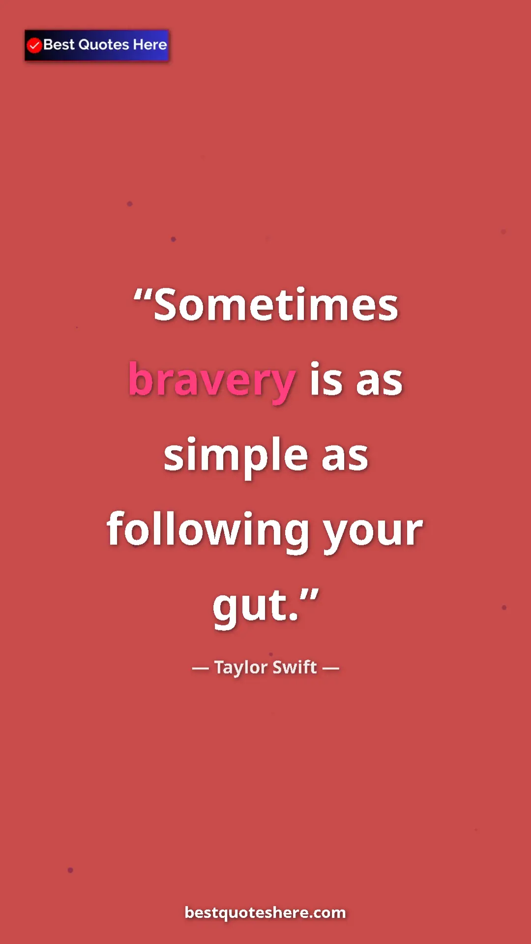 Pinterest quote poster by Taylor Swift: "Sometimes bravery is as simple as following your gut."