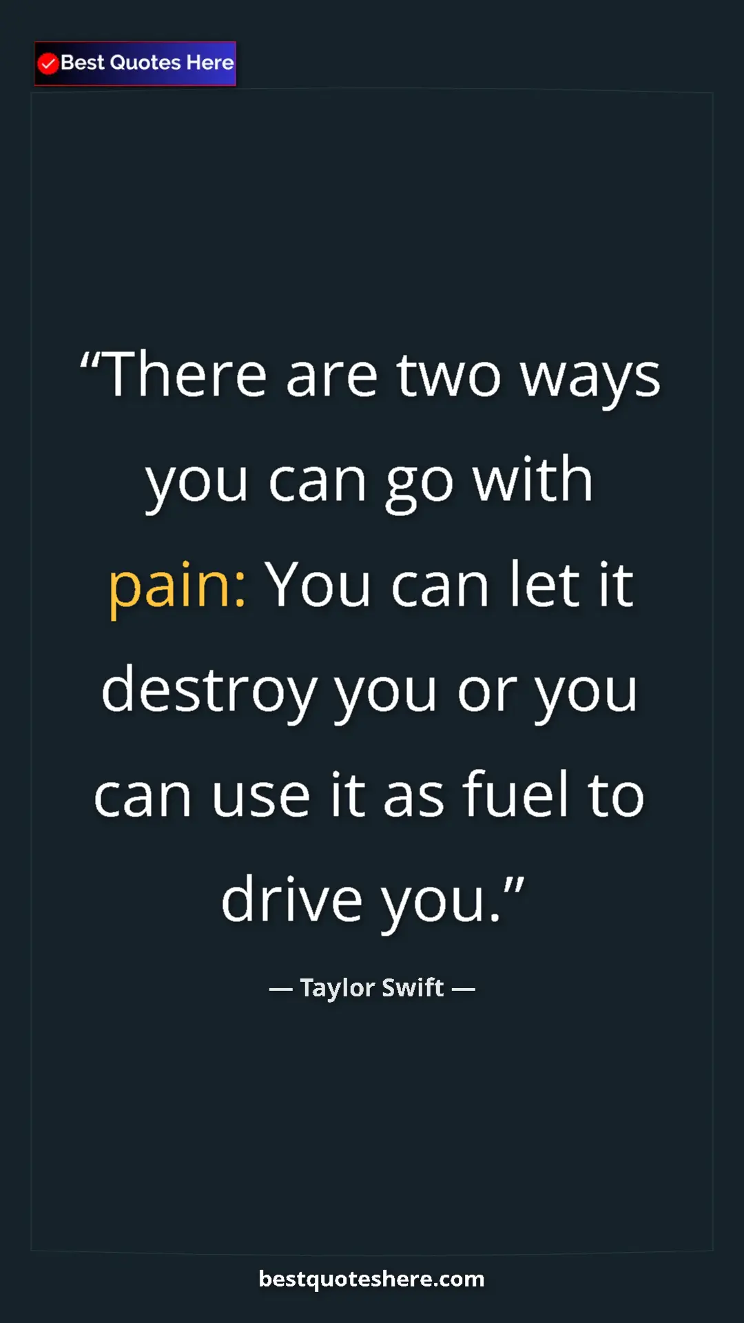 Pinterest quote poster by Taylor Swift: "There are two ways you can go with pain: You can let it..."