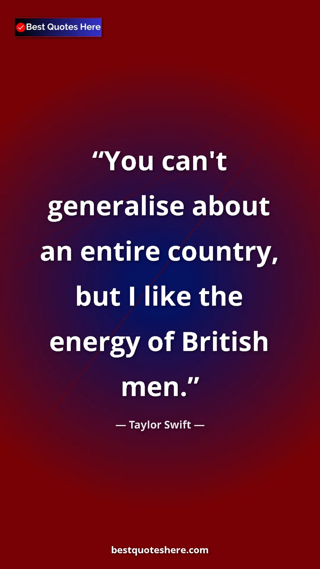 Pinterest quote poster by Taylor Swift: "You can't generalise about an entire country, but I like..."
