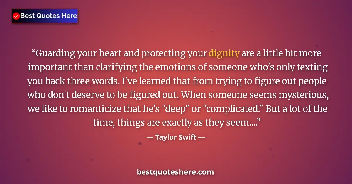Quote by Taylor Swift: Guarding your heart and protecting your dignity are a little bit more important than clarifying the ...