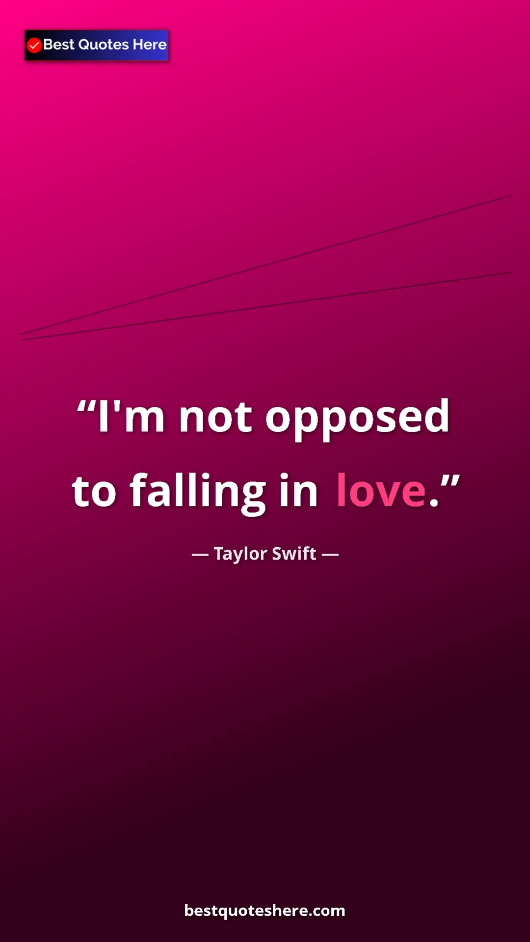 Pinterest quote poster by Taylor Swift: "I'm not opposed to falling in love."