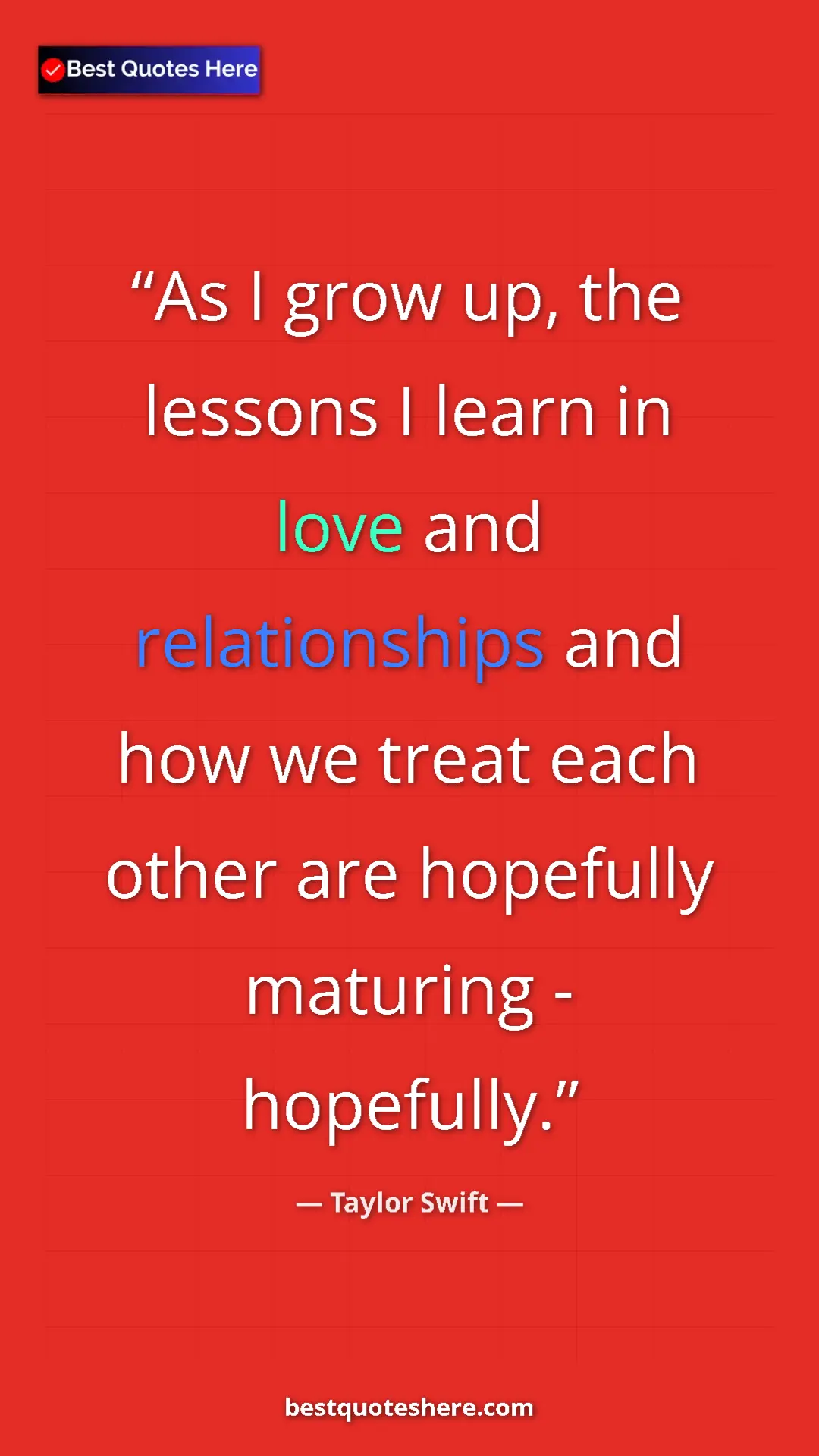 Pinterest quote poster by Taylor Swift: "As I grow up, the lessons I learn in love and relationships..."