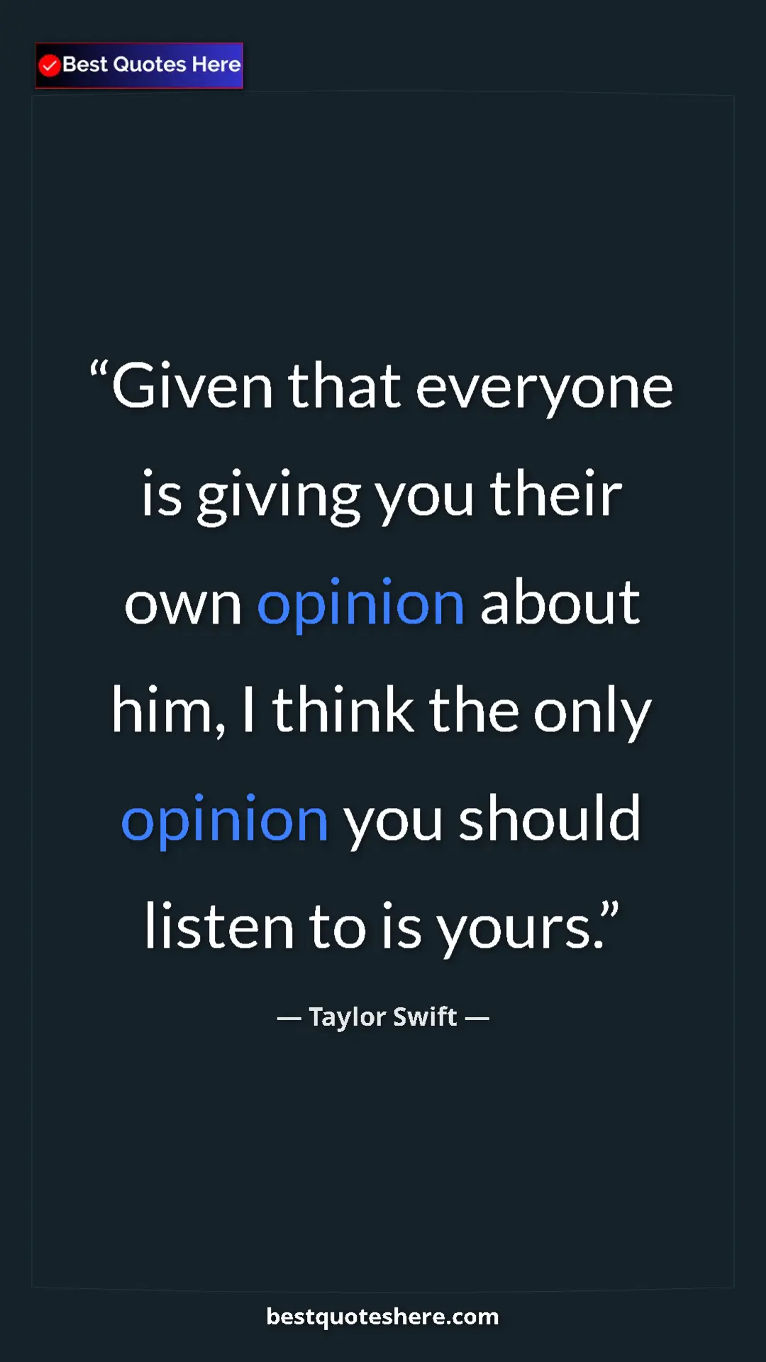 Pinterest quote poster by Taylor Swift: "Given that everyone is giving you their own opinion about..."