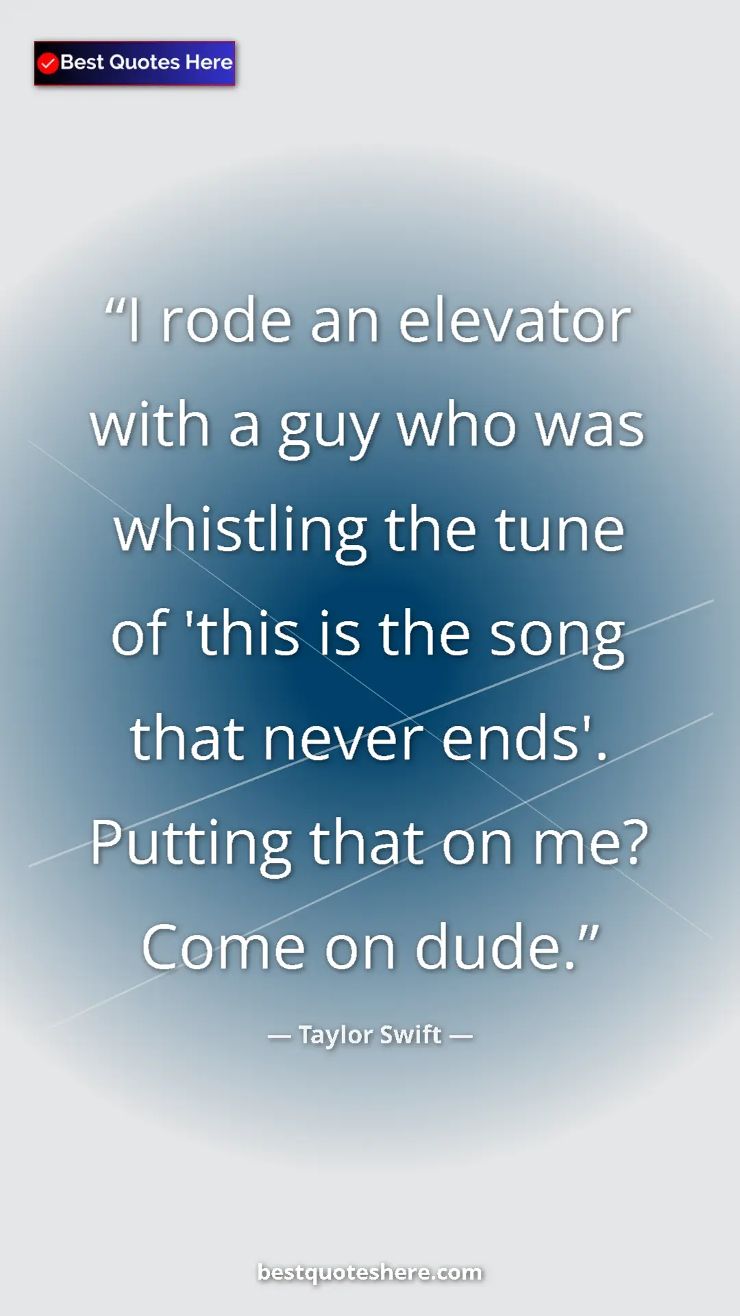 Pinterest quote poster by Taylor Swift: "I rode an elevator with a guy who was whistling the tune of..."