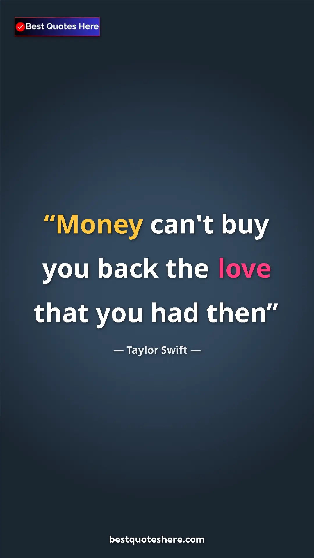 Pinterest quote poster by Taylor Swift: "Money can't buy you back the love that you had then"