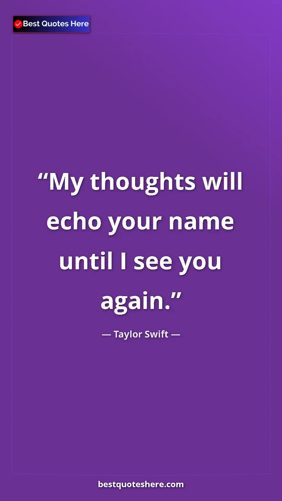 Pinterest quote poster by Taylor Swift: "My thoughts will echo your name until I see you again."