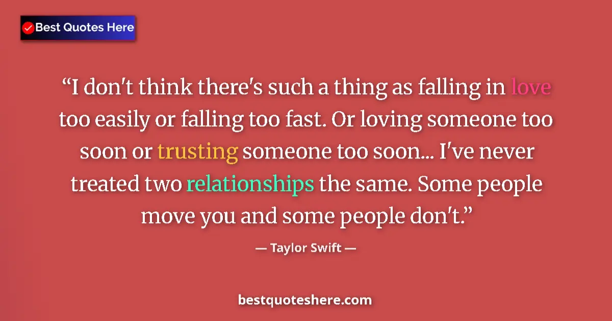 Quote by Taylor Swift: I don't think there's such a thing as falling in love too easily or falling too fast. Or loving some...