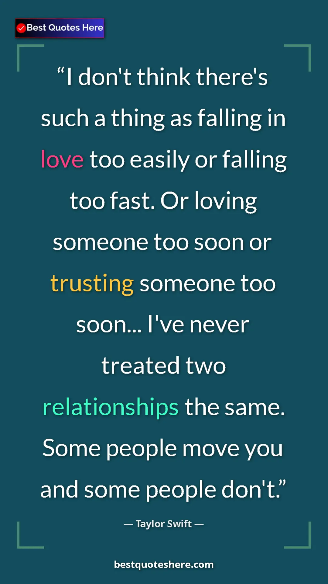 Pinterest quote poster by Taylor Swift: "I don't think there's such a thing as falling in love too..."