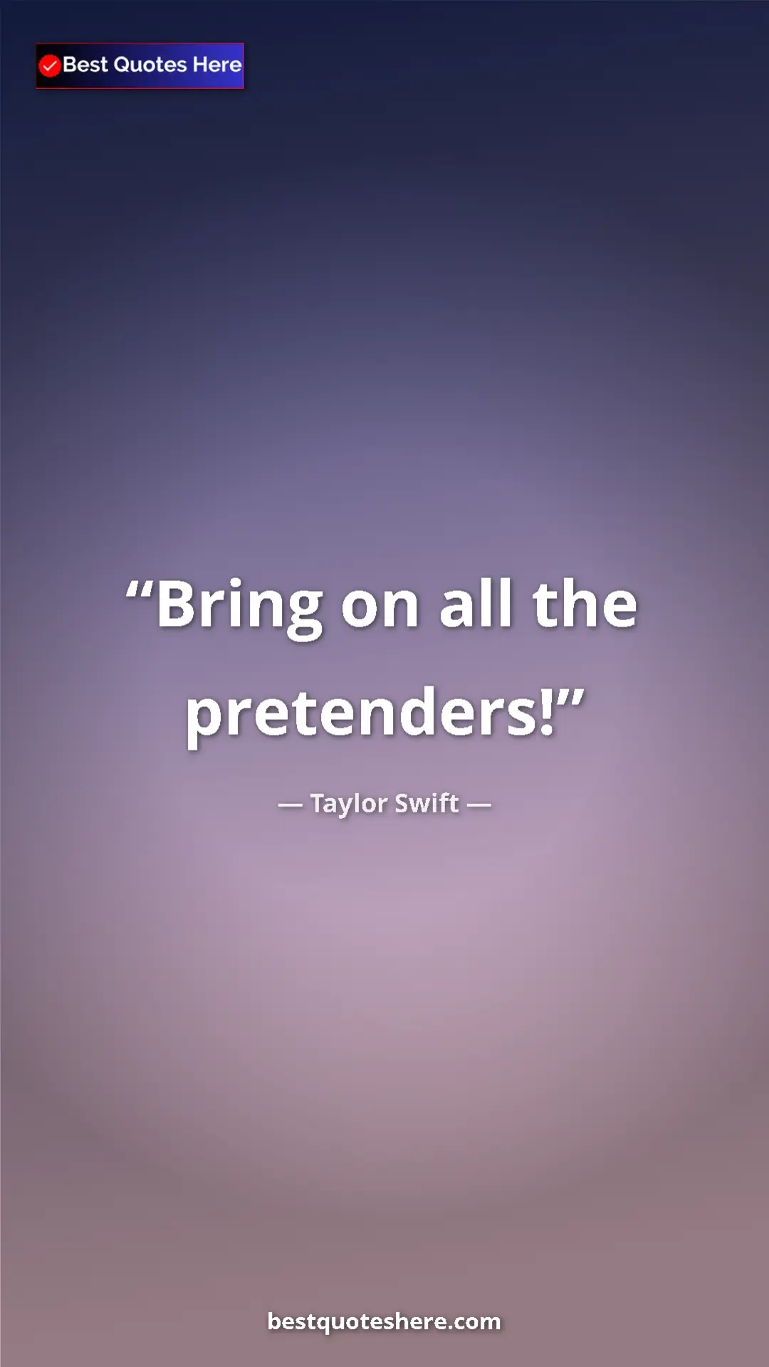 Pinterest quote poster by Taylor Swift: "Bring on all the pretenders!"