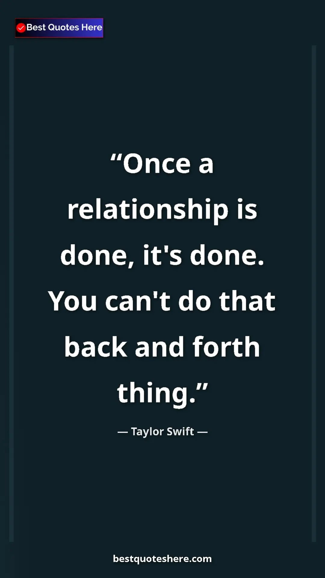 Pinterest quote poster by Taylor Swift: "Once a relationship is done, it's done. You can't do that..."