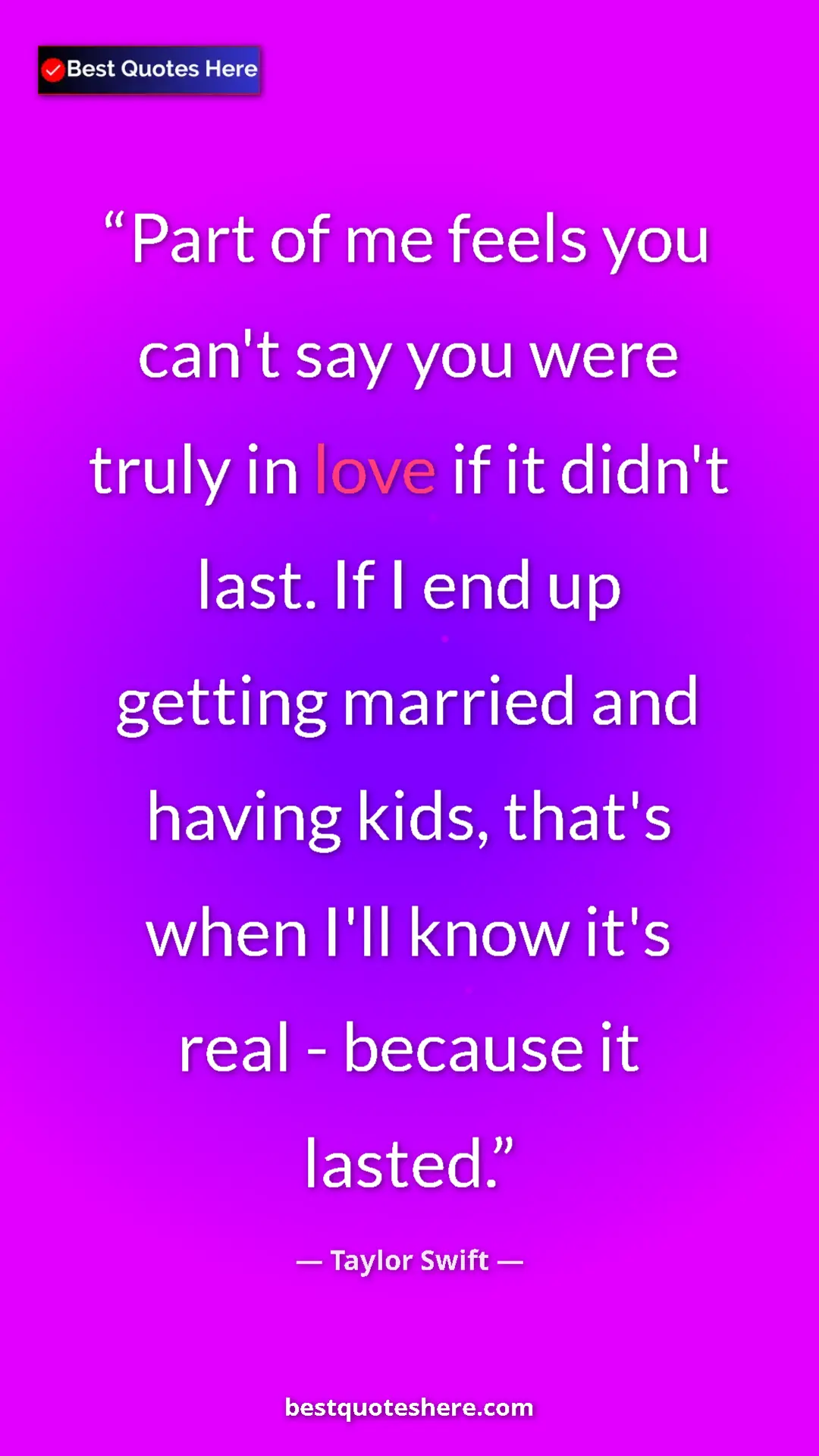 Pinterest quote poster by Taylor Swift: "Part of me feels you can't say you were truly in love if it..."