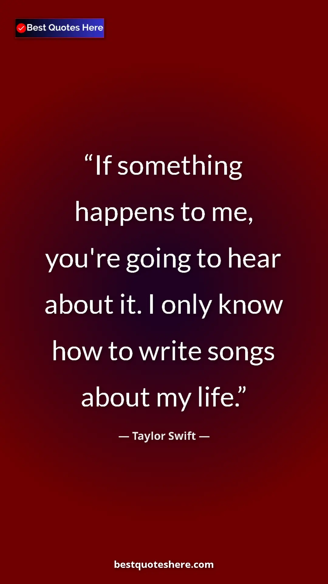 Pinterest quote poster by Taylor Swift: "If something happens to me, you're going to hear about it...."