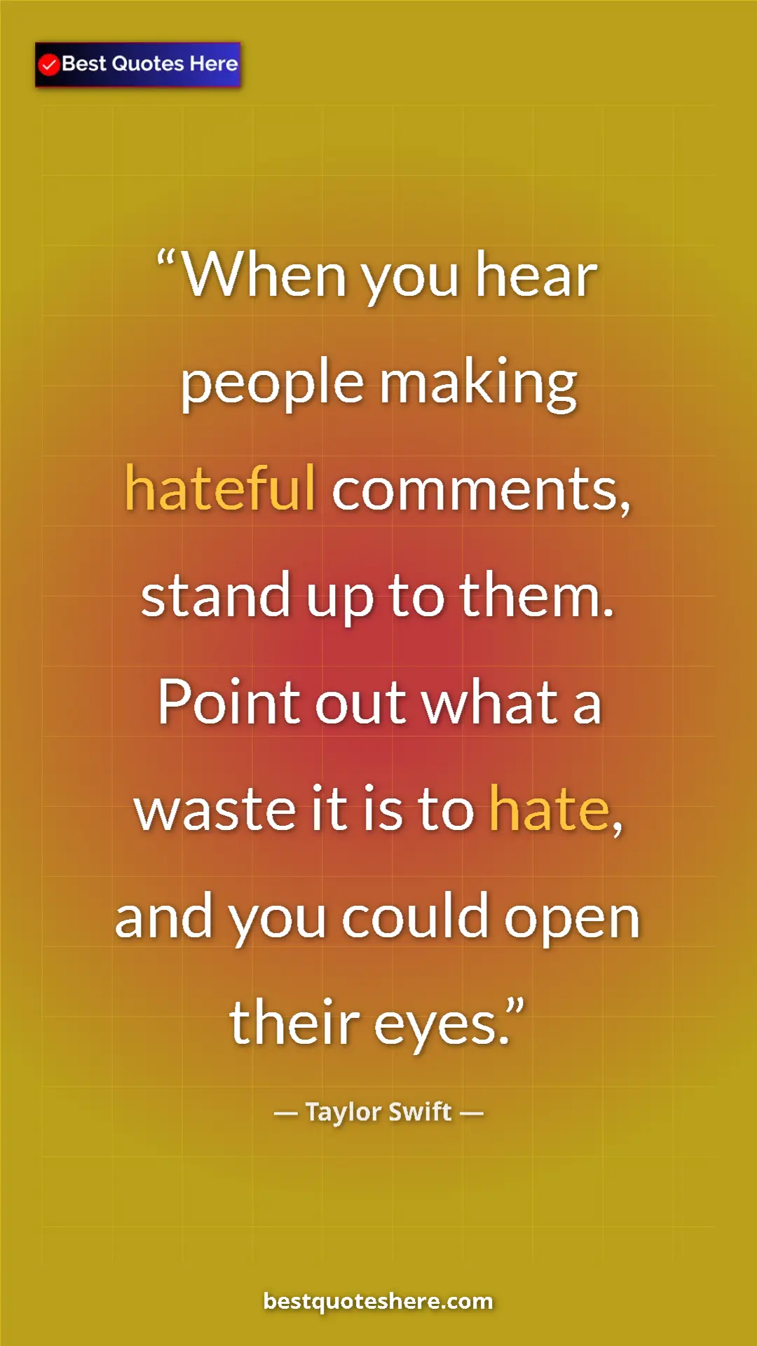 Pinterest quote poster by Taylor Swift: "When you hear people making hateful comments, stand up to..."
