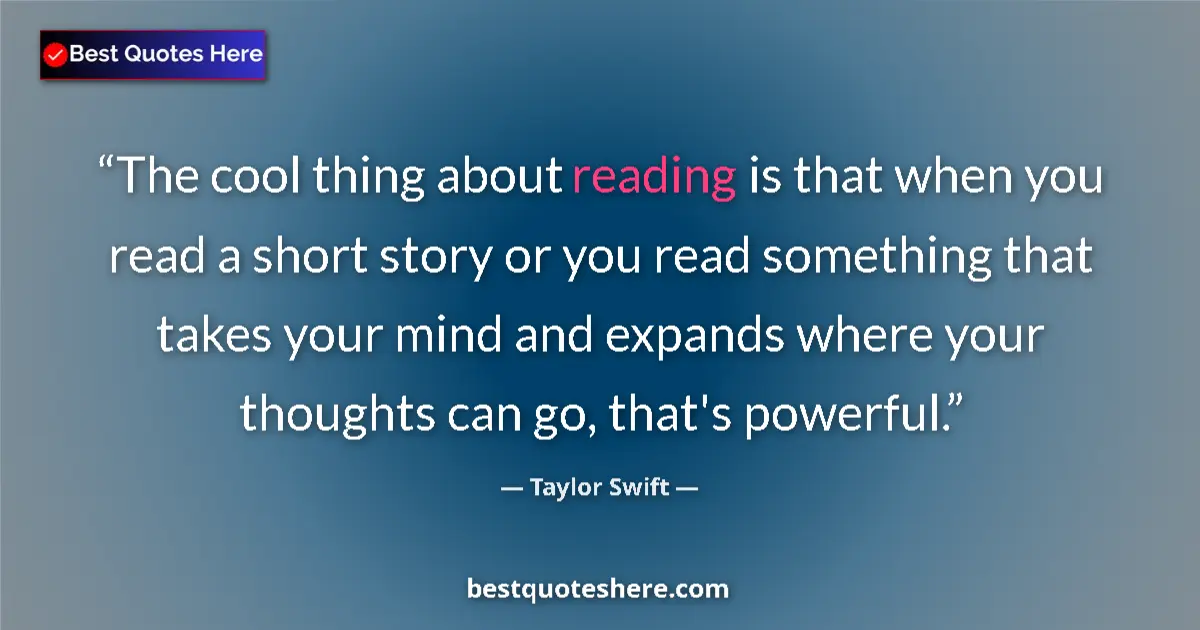 Taylor Swift quote: "The cool thing about reading is that when you read a short..."