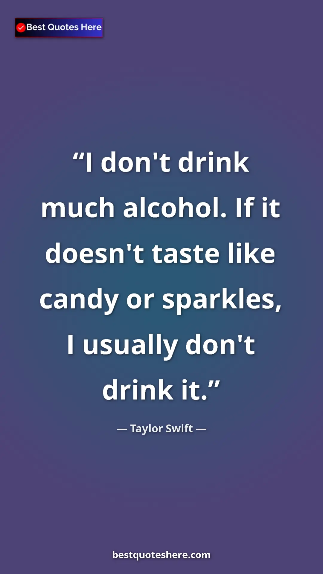 Pinterest quote poster by Taylor Swift: "I don't drink much alcohol. If it doesn't taste like candy..."
