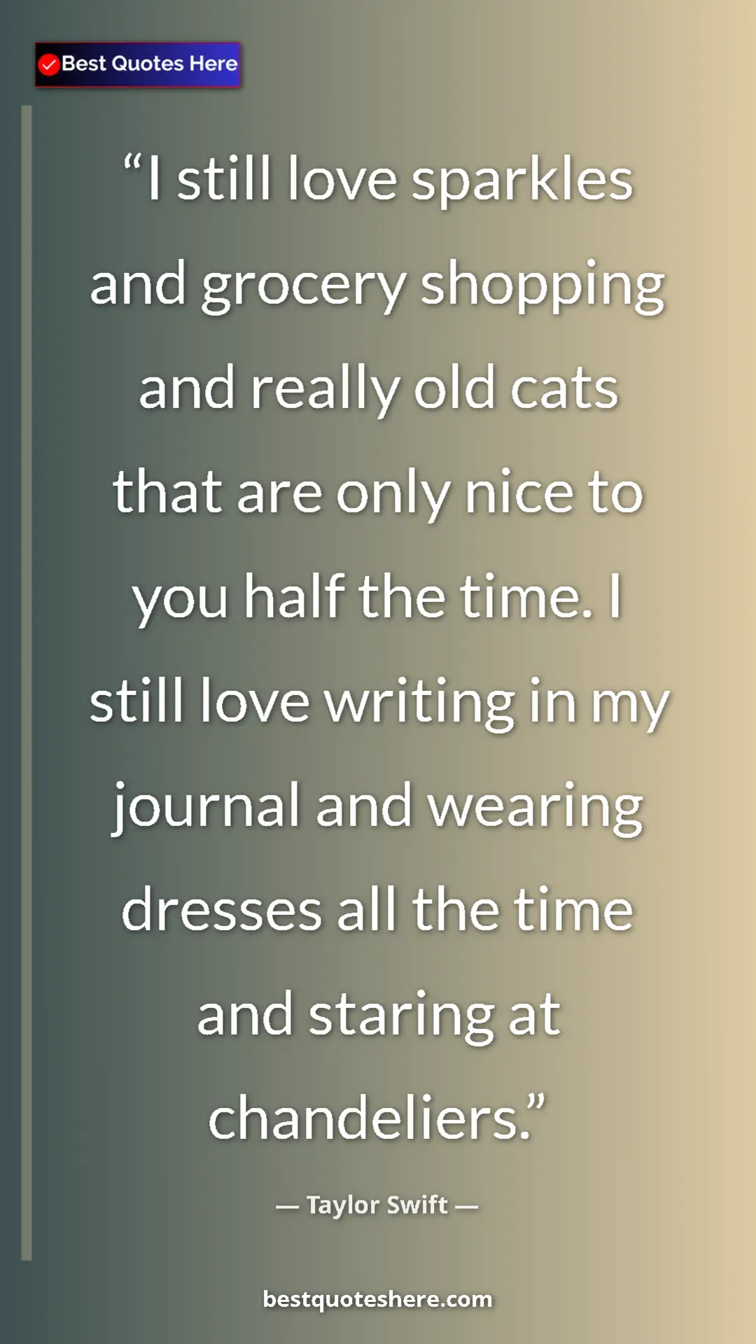 Pinterest quote poster by Taylor Swift: "I still love sparkles and grocery shopping and really old..."