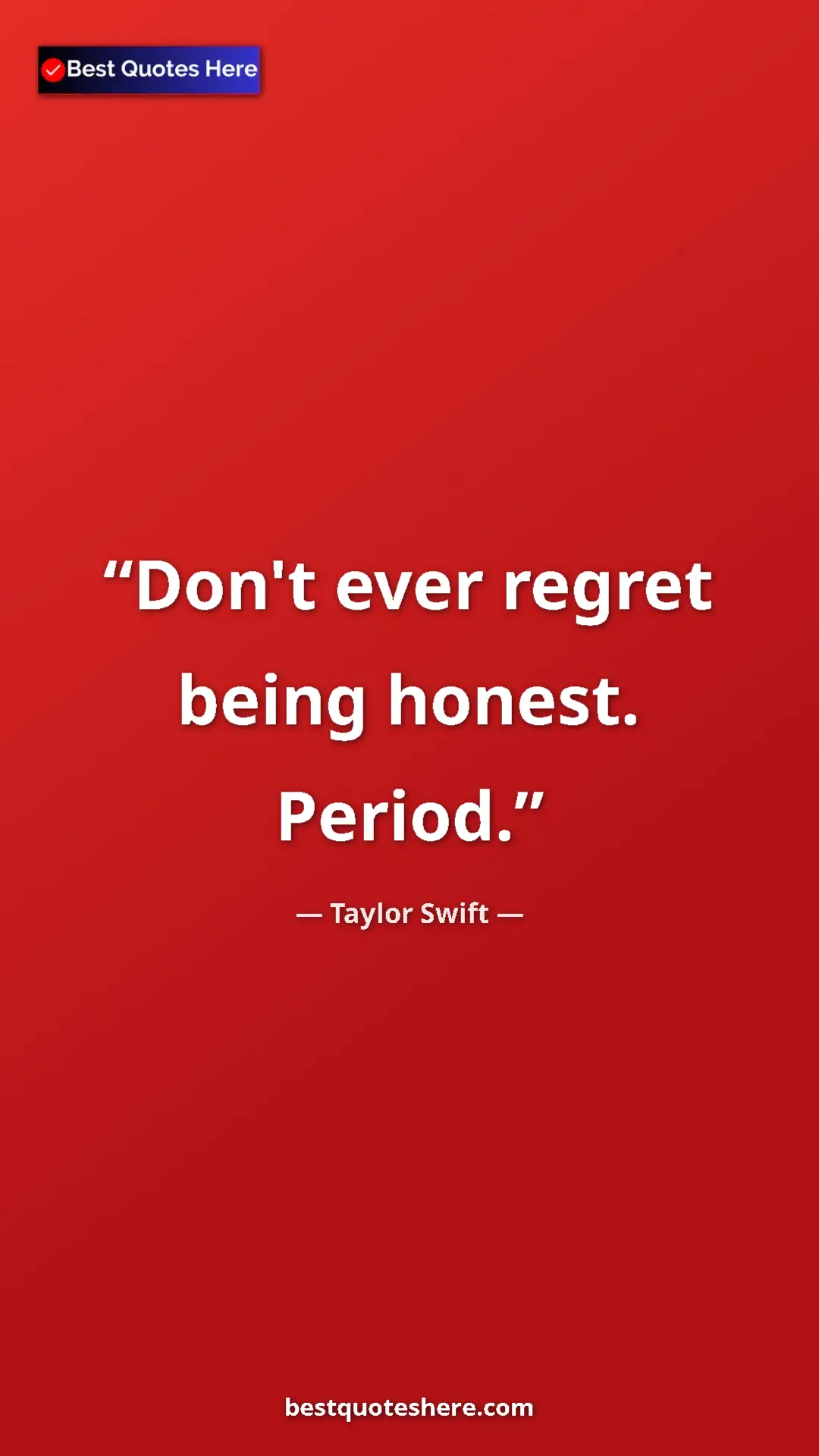 Pinterest quote poster by Taylor Swift: "Don't ever regret being honest. Period."