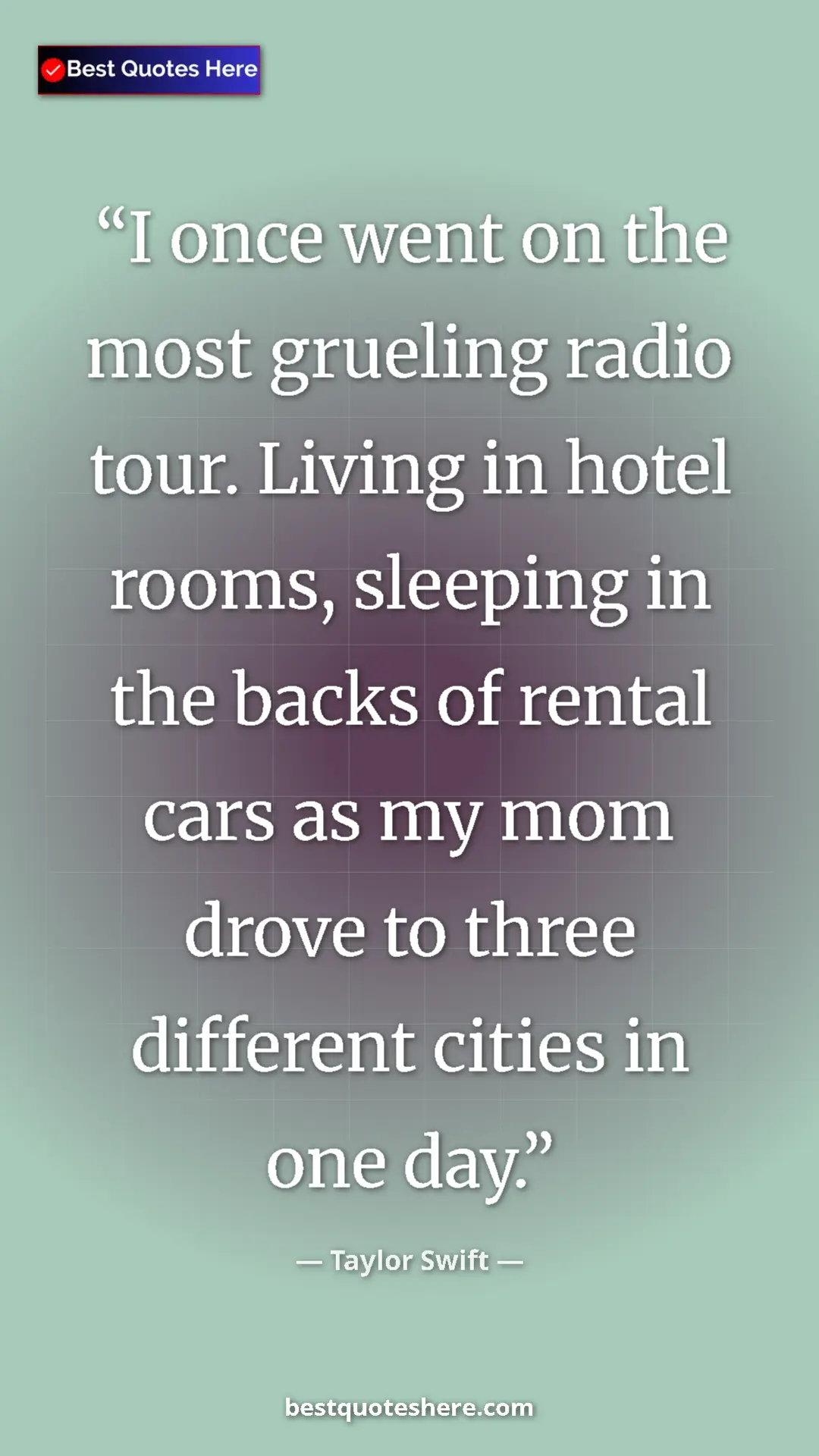 Pinterest quote poster by Taylor Swift: "I once went on the most grueling radio tour. Living in..."