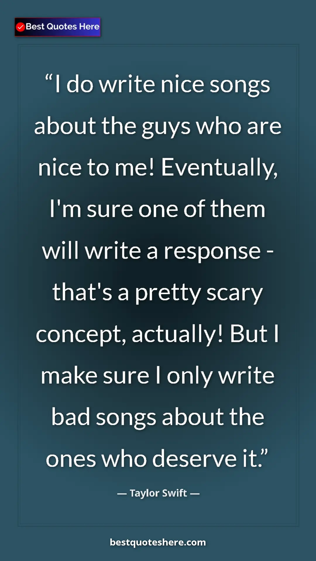 Pinterest quote poster by Taylor Swift: "I do write nice songs about the guys who are nice to me!..."