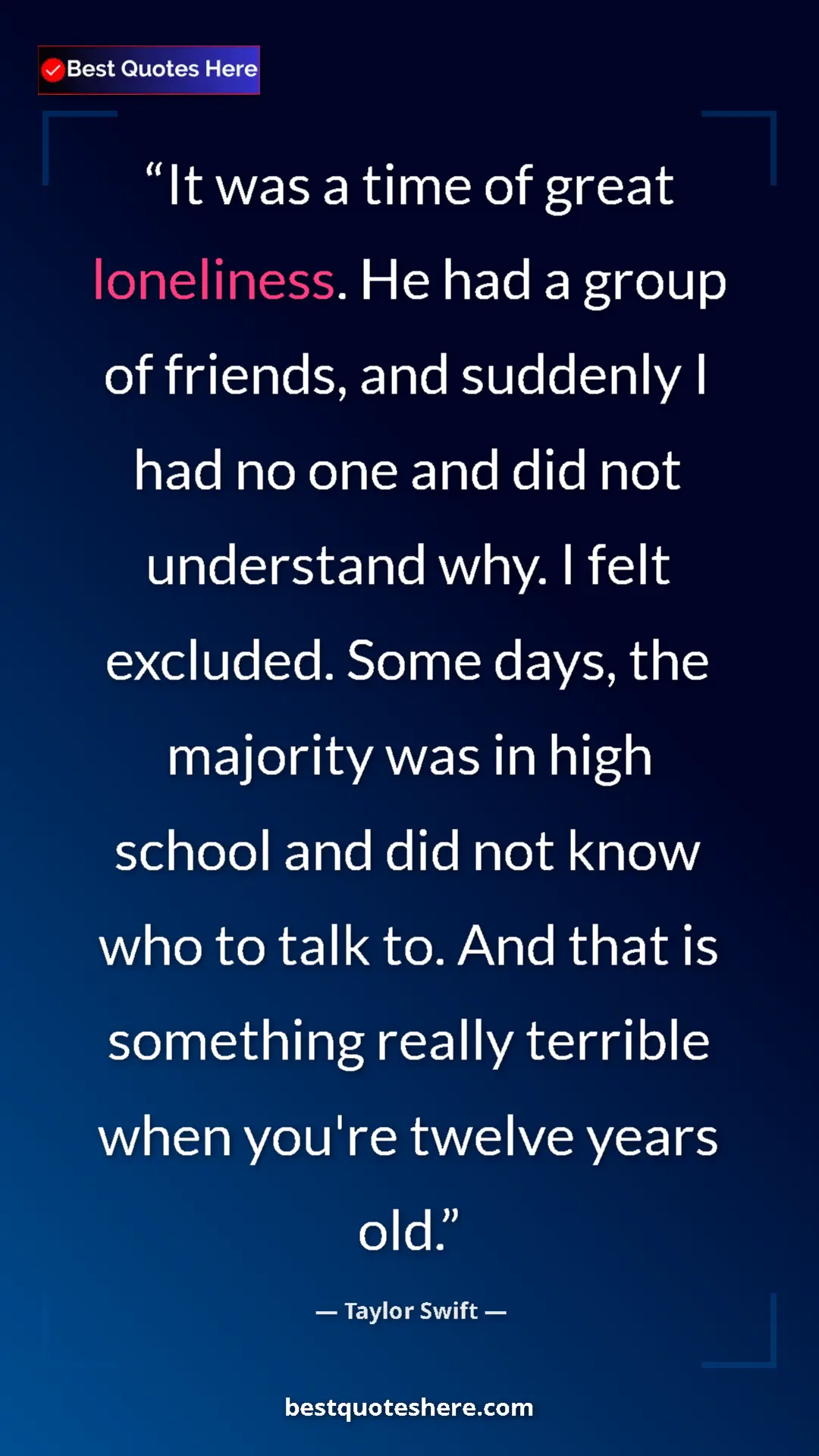 Taylor Swift Quote Card: "It was a time of great loneliness. He had a group of..." Pinterest quote poster by Taylor Swift: "It was a time of great loneliness. He had a group of..."