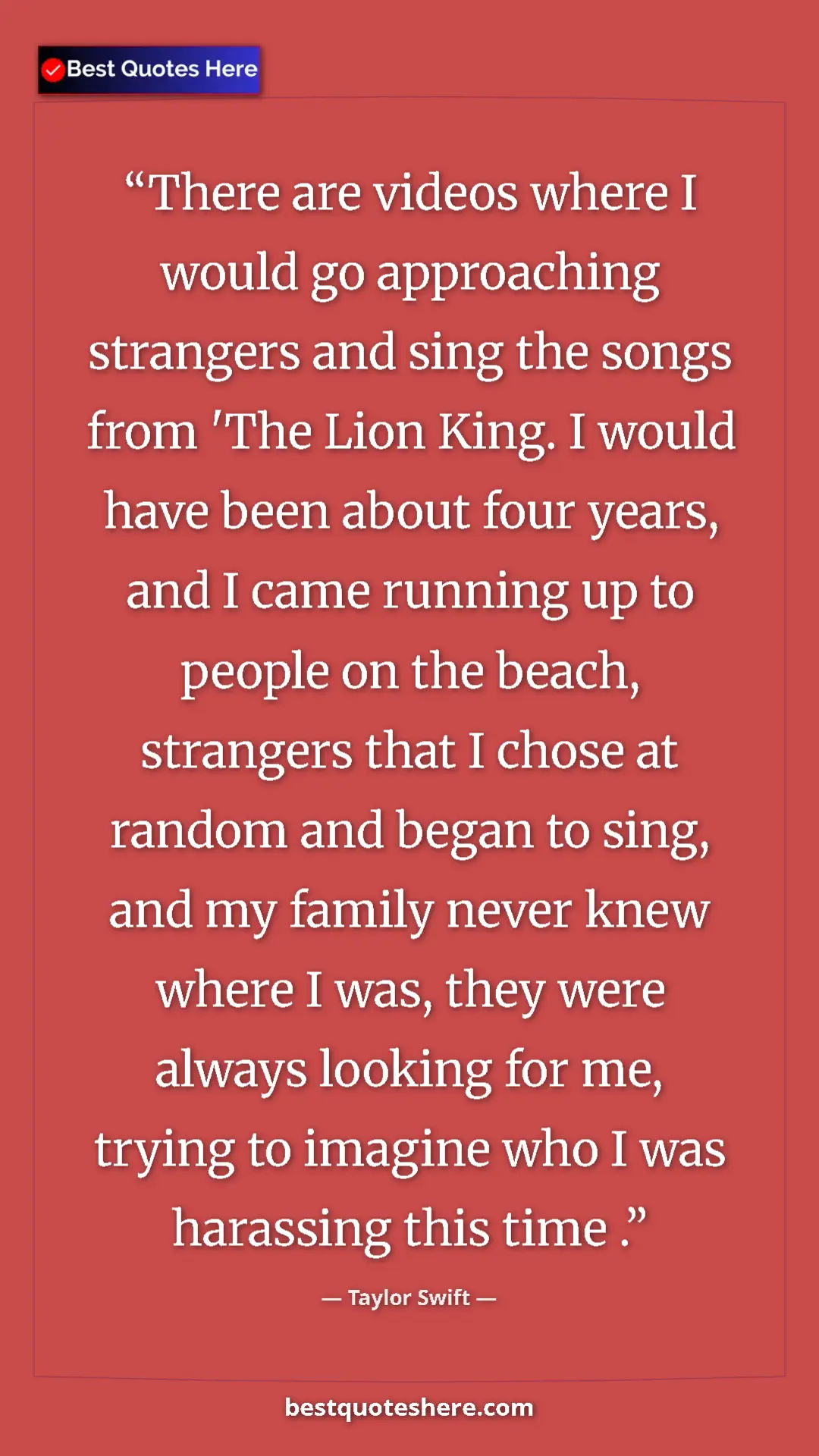 Taylor Swift Quote Card: "There are videos where I would go approaching strangers and..." Pinterest quote poster by Taylor Swift: "There are videos where I would go approaching strangers and..."