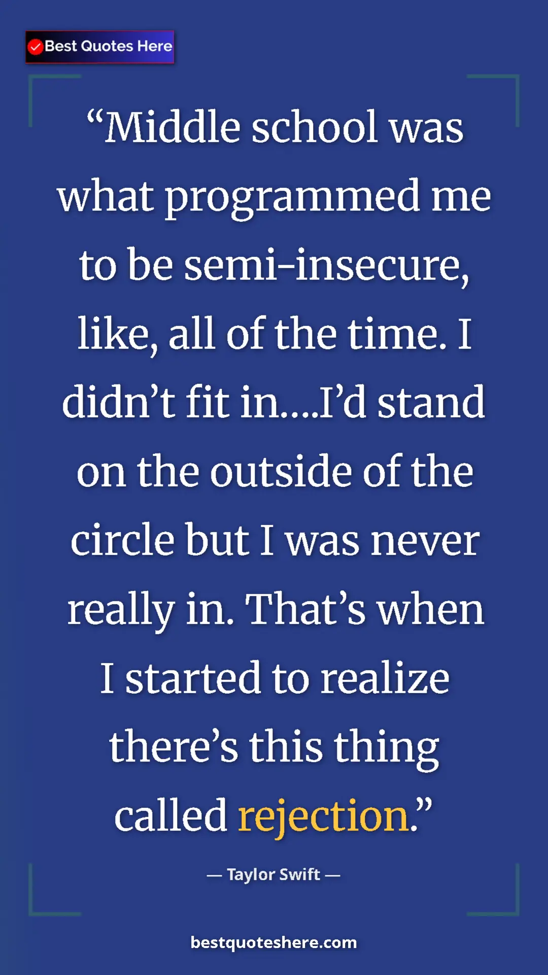 Pinterest quote poster by Taylor Swift: "Middle school was what programmed me to be semi-insecure,..."