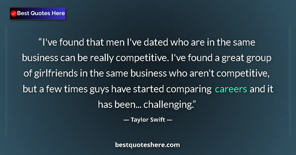 Image for the quote by Taylor Swift: I've found that men I've dated who are in the same business can be really competitive. I've found a ...