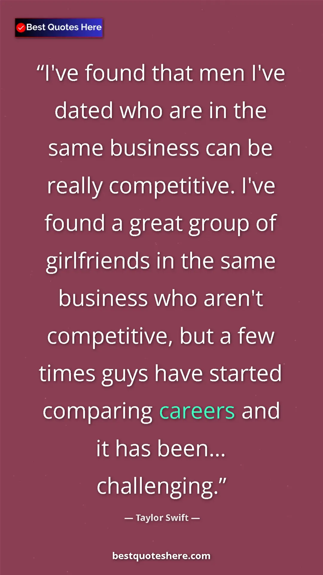 Taylor Swift Quote Card: "I've found that men I've dated who are in the same business..." Pinterest quote poster by Taylor Swift: "I've found that men I've dated who are in the same business..."