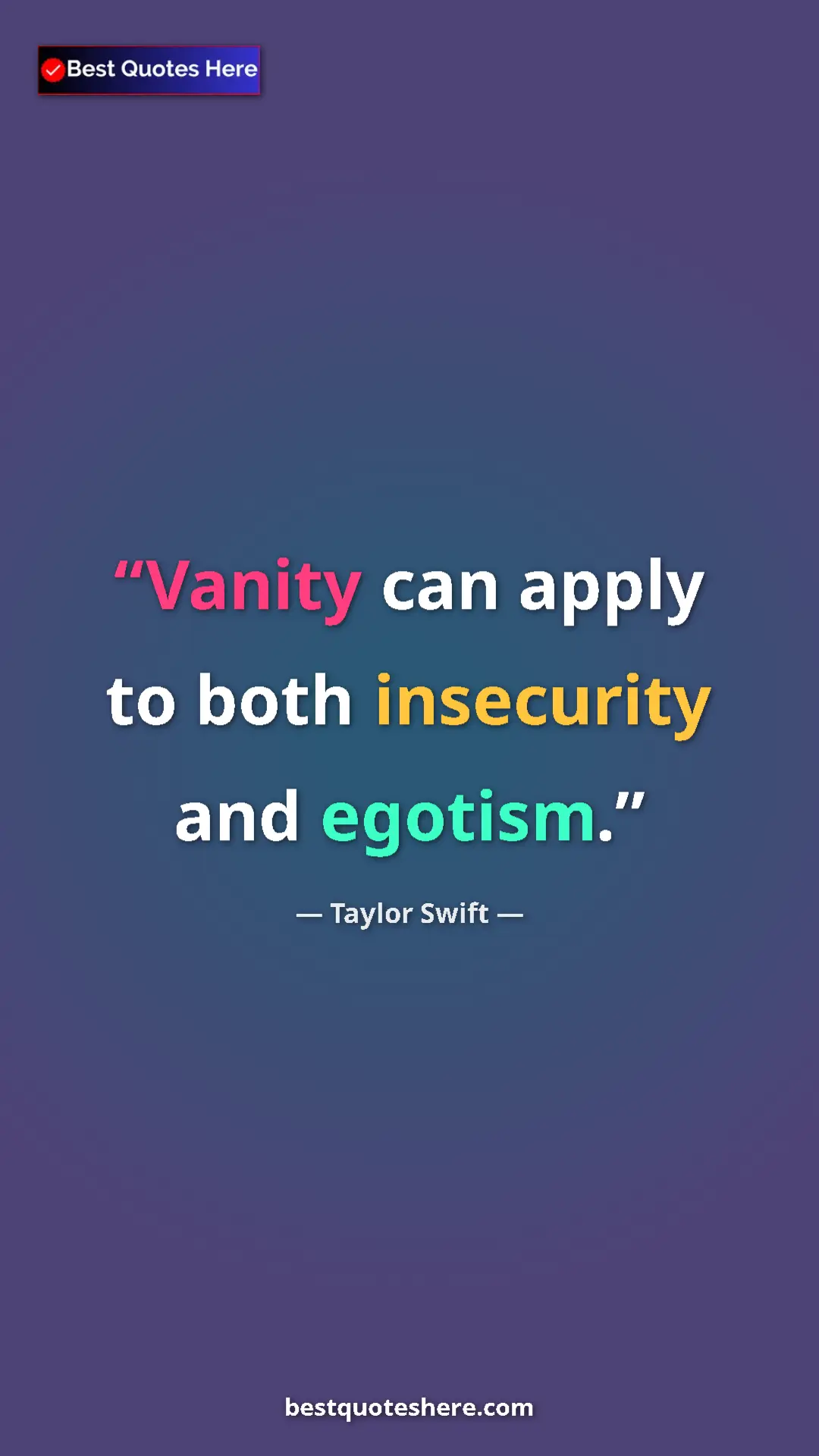 Pinterest quote poster by Taylor Swift: "Vanity can apply to both insecurity and egotism."