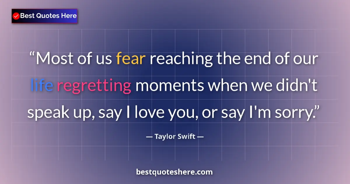 Taylor Swift quote: "Most of us fear reaching the end of our life regretting..."