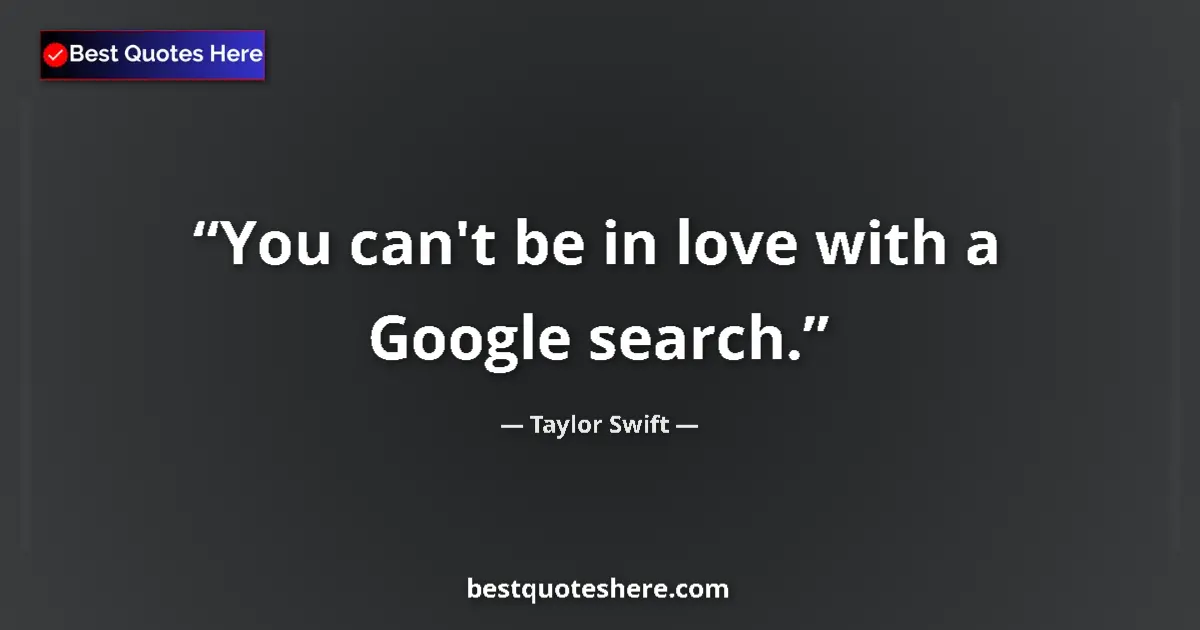 Image for the quote by Taylor Swift: You can't be in love with a Google search....