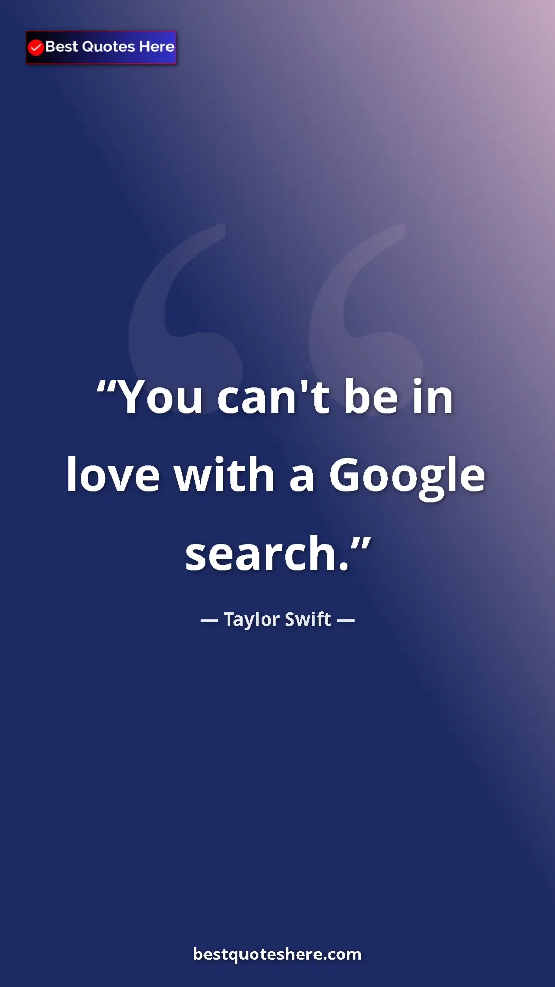 Pinterest quote poster by Taylor Swift: "You can't be in love with a Google search."