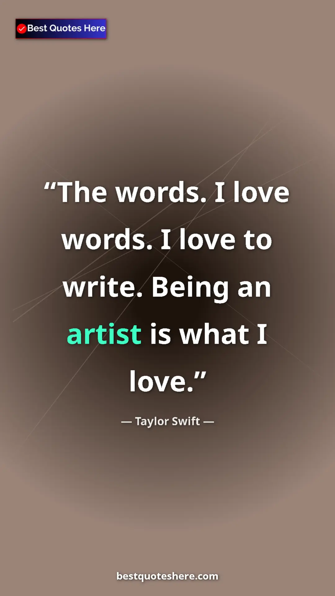 Pinterest quote poster by Taylor Swift: "The words. I love words. I love to write. Being an artist..."