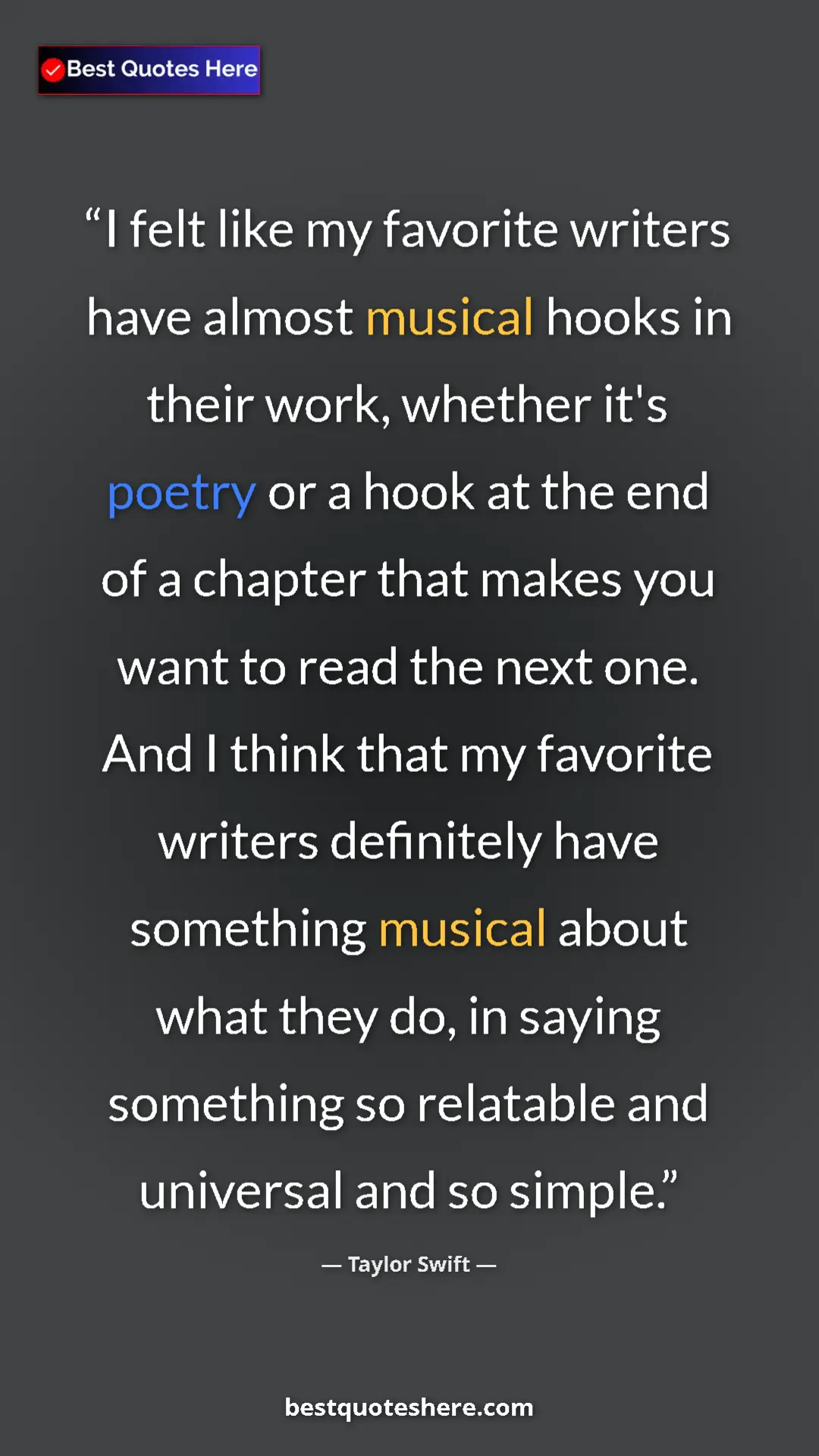 Taylor Swift Quote Card: "I felt like my favorite writers have almost musical hooks in" Pinterest quote poster by Taylor Swift: "I felt like my favorite writers have almost musical hooks in"
