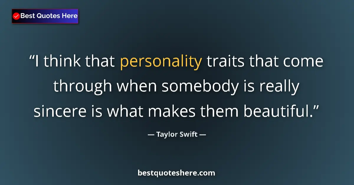 Quote by Taylor Swift: I think that personality traits that come through when somebody is really sincere is what makes them...
