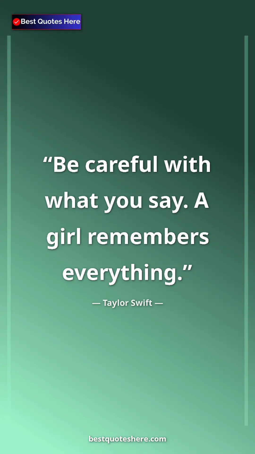 Pinterest quote poster by Taylor Swift: "Be careful with what you say. A girl remembers everything."
