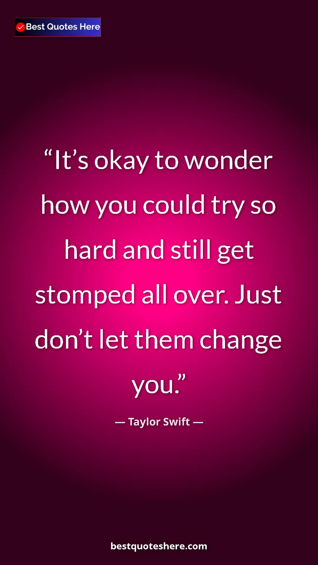 Pinterest quote poster by Taylor Swift: "It’s okay to wonder how you could try so hard and still get..."