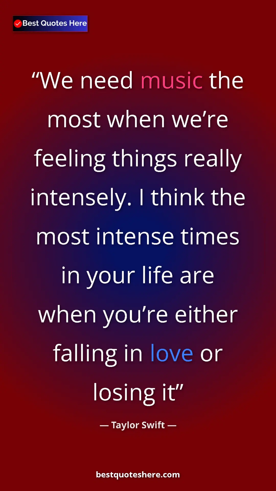 Pinterest quote poster by Taylor Swift: "We need music the most when we’re feeling things really..."