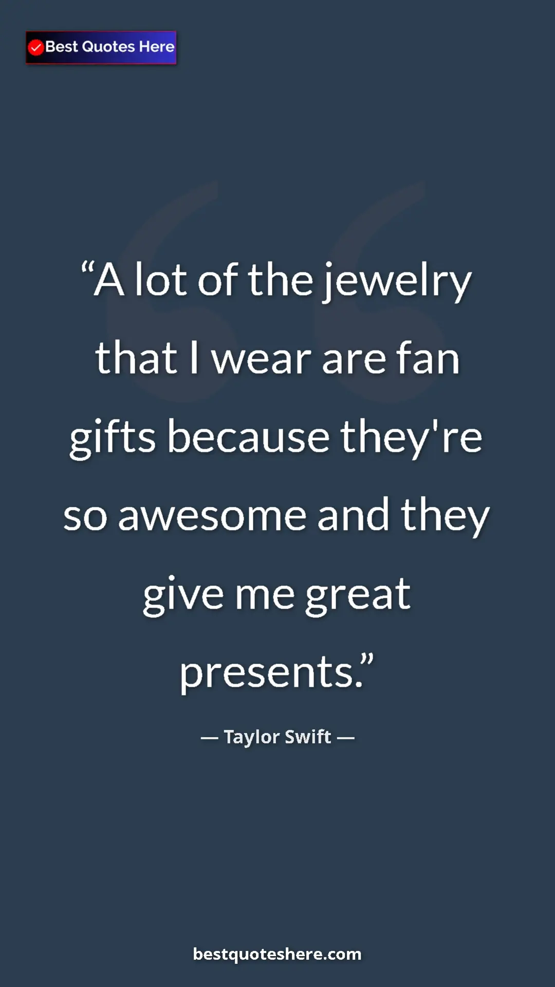 Pinterest quote poster by Taylor Swift: "A lot of the jewelry that I wear are fan gifts because..."