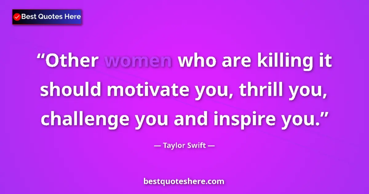 Quote by Taylor Swift: Other women who are killing it should motivate you