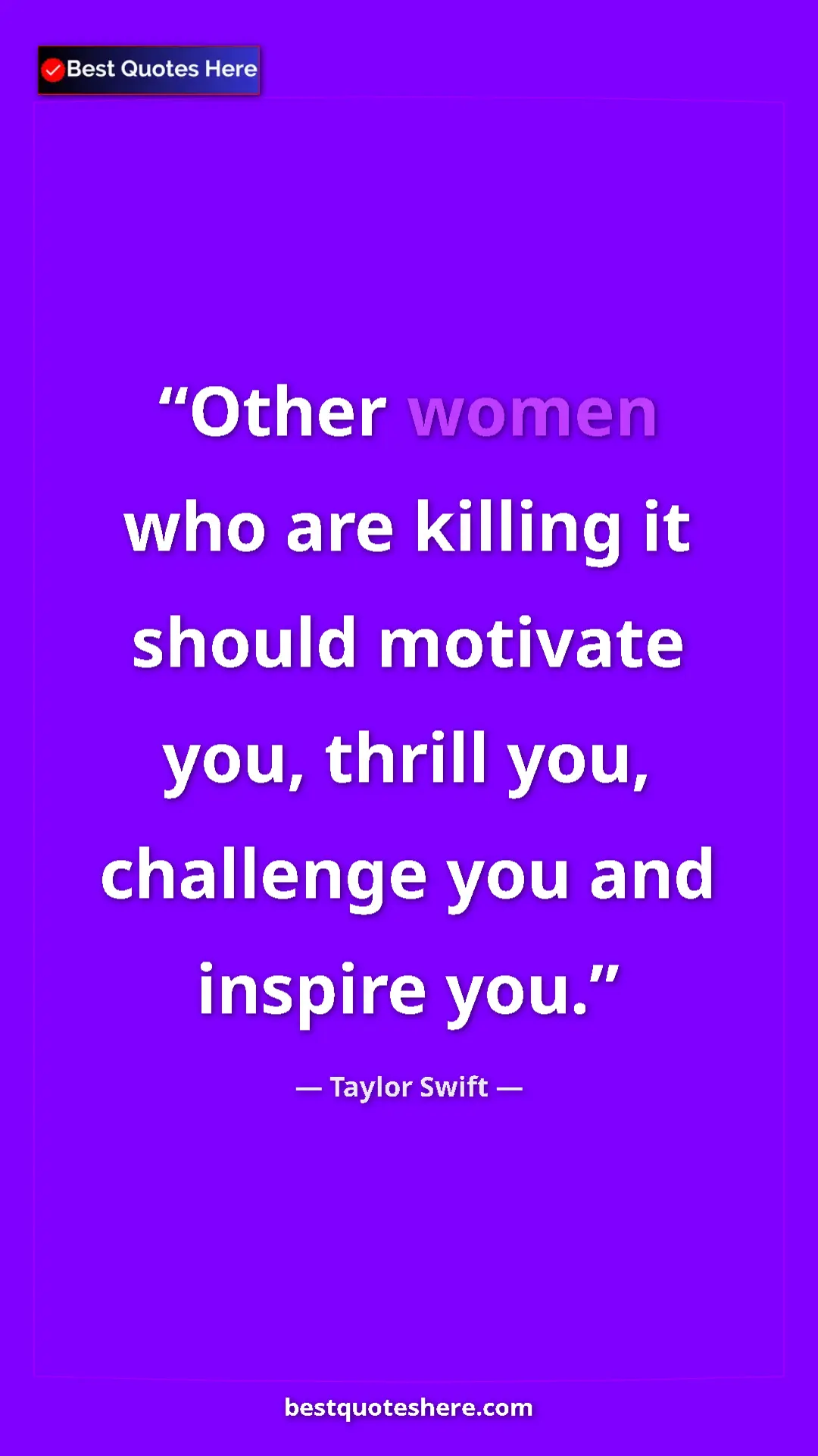 Taylor Swift Quote Card: "Other women who are killing it should motivate you, thrill..." Pinterest quote poster by Taylor Swift: "Other women who are killing it should motivate you, thrill..."