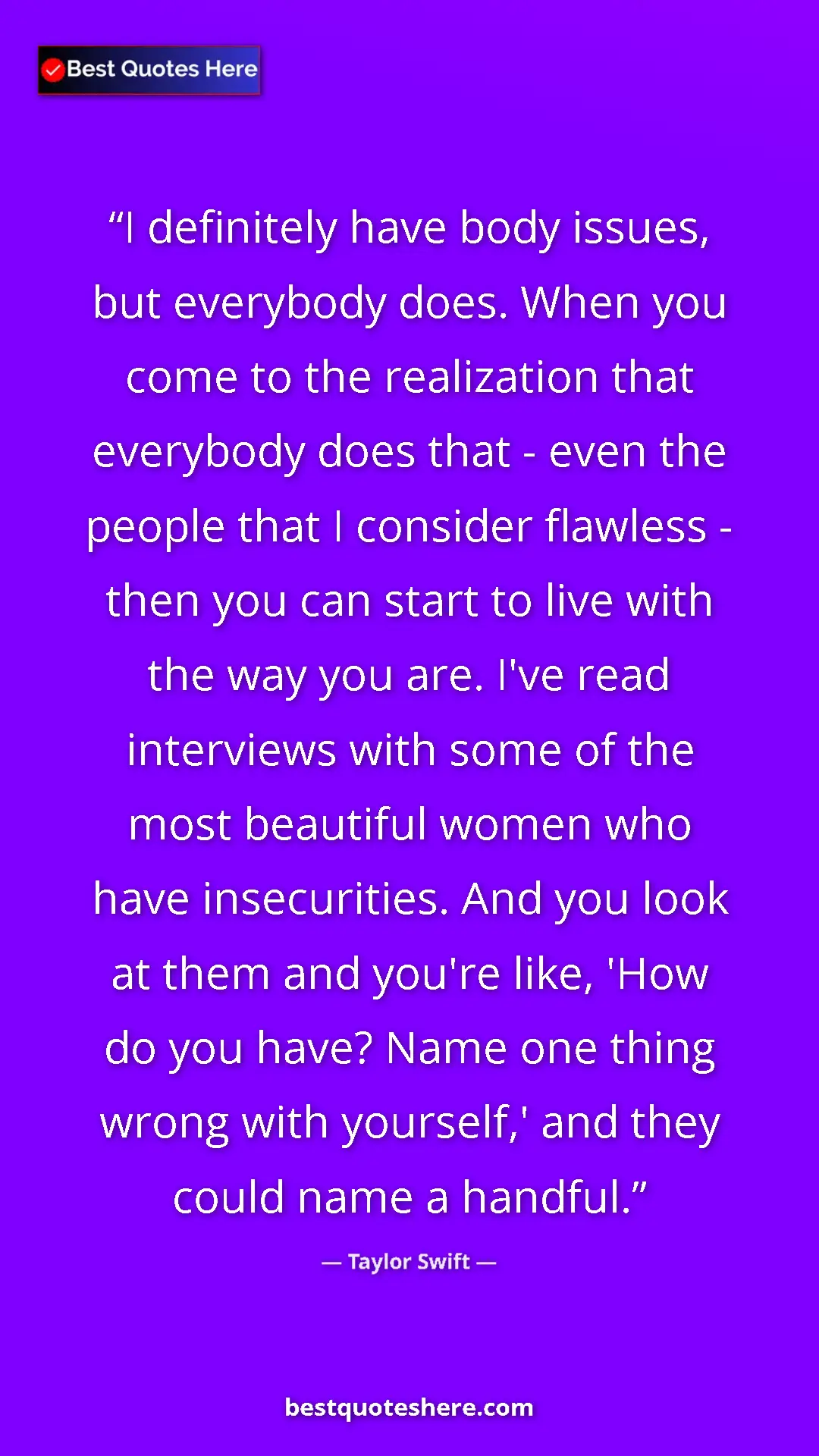 Pinterest quote poster by Taylor Swift: "I definitely have body issues, but everybody does. When you..."