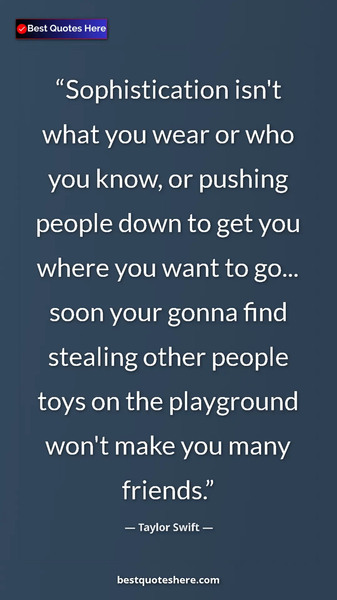 Pinterest quote poster by Taylor Swift: "Sophistication isn't what you wear or who you know, or..."