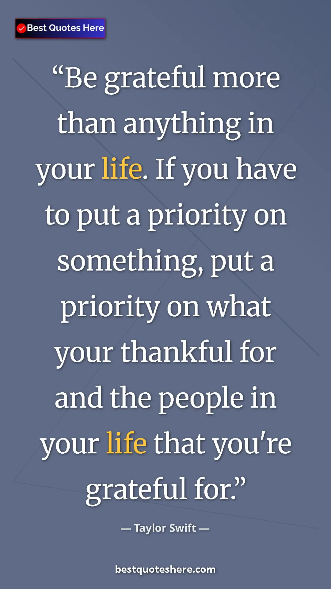 Pinterest quote poster by Taylor Swift: "Be grateful more than anything in your life. If you have to..."