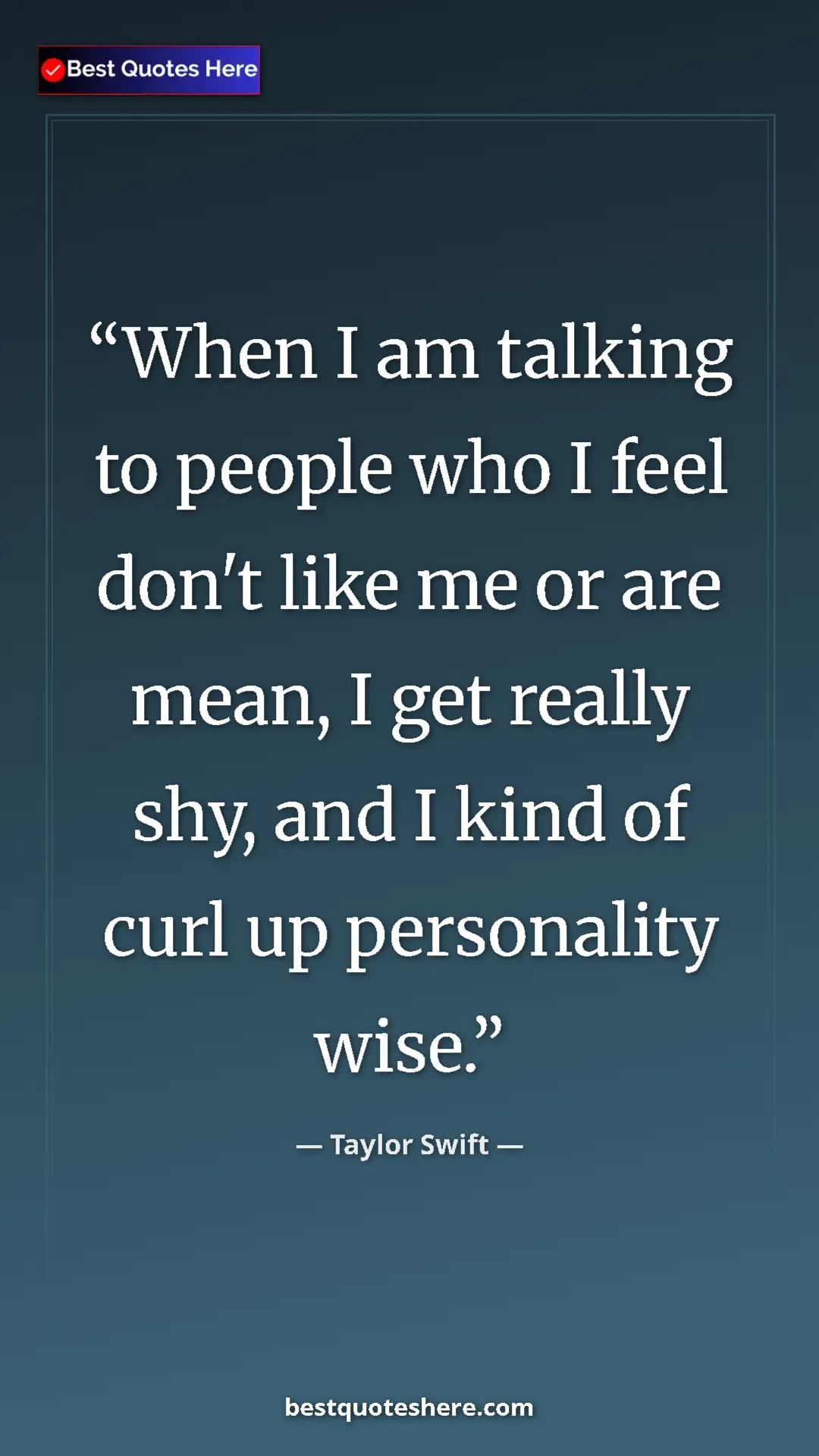 Pinterest quote poster by Taylor Swift: "When I am talking to people who I feel don't like me or are..."