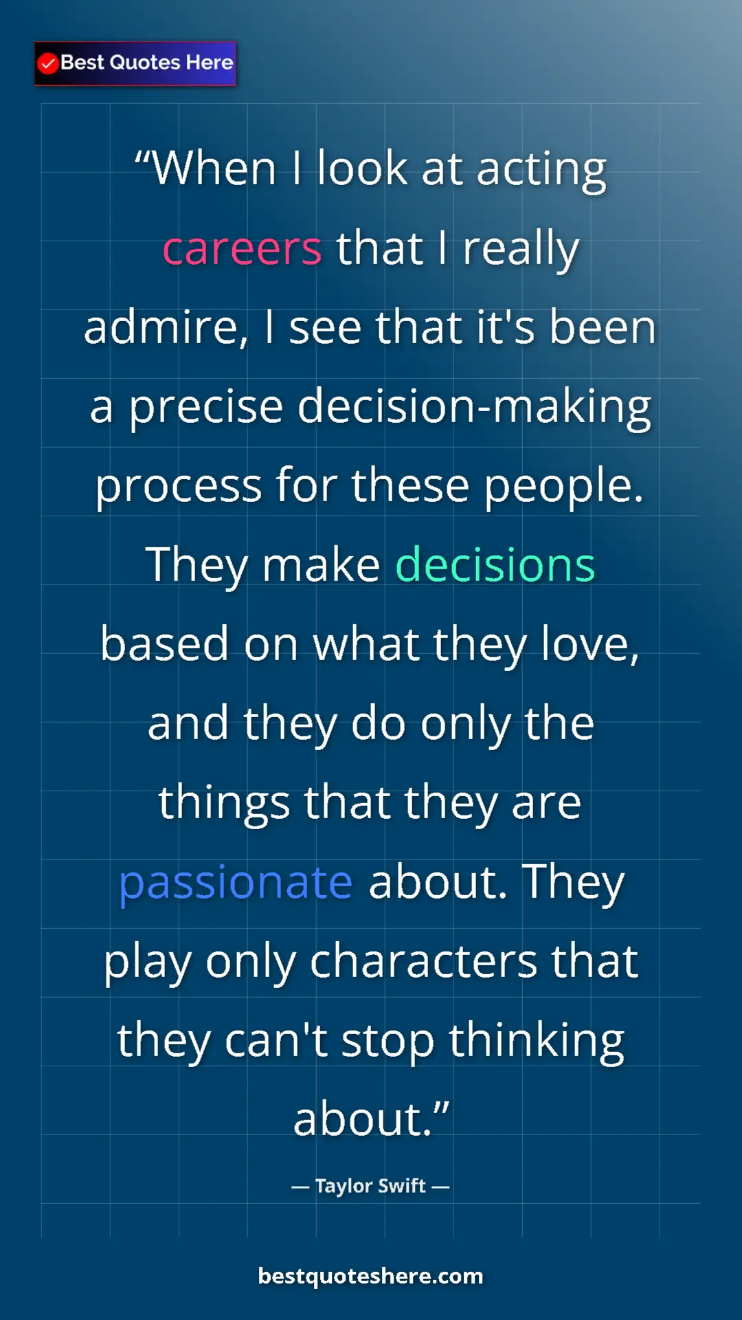 Pinterest quote poster by Taylor Swift: "When I look at acting careers that I really admire, I see..."