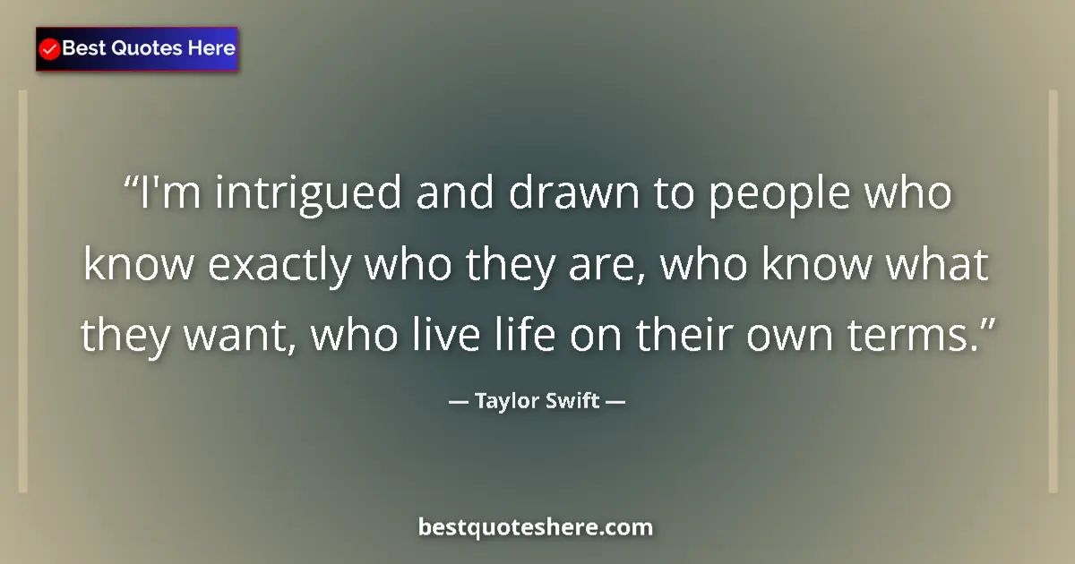 Quote by Taylor Swift: I'm intrigued and drawn to people who know exactly