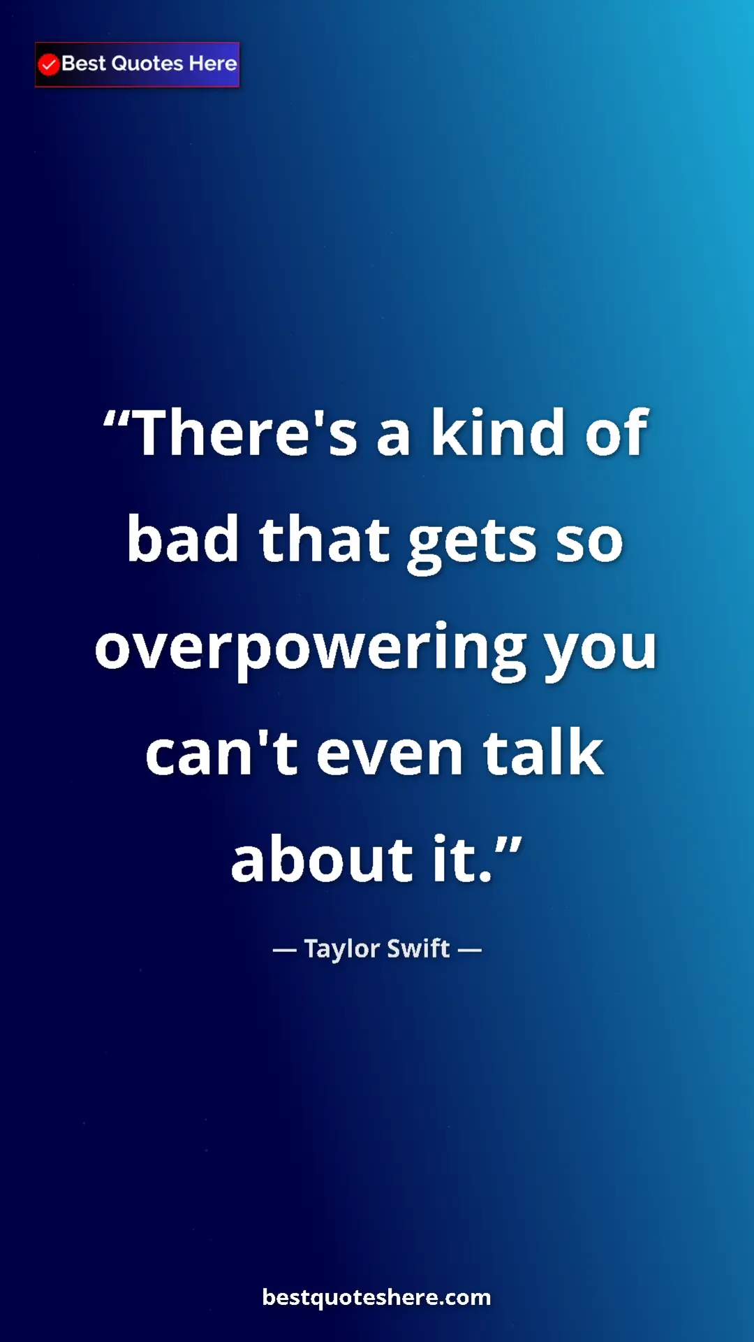 Pinterest quote poster by Taylor Swift: "There's a kind of bad that gets so overpowering you can't..."